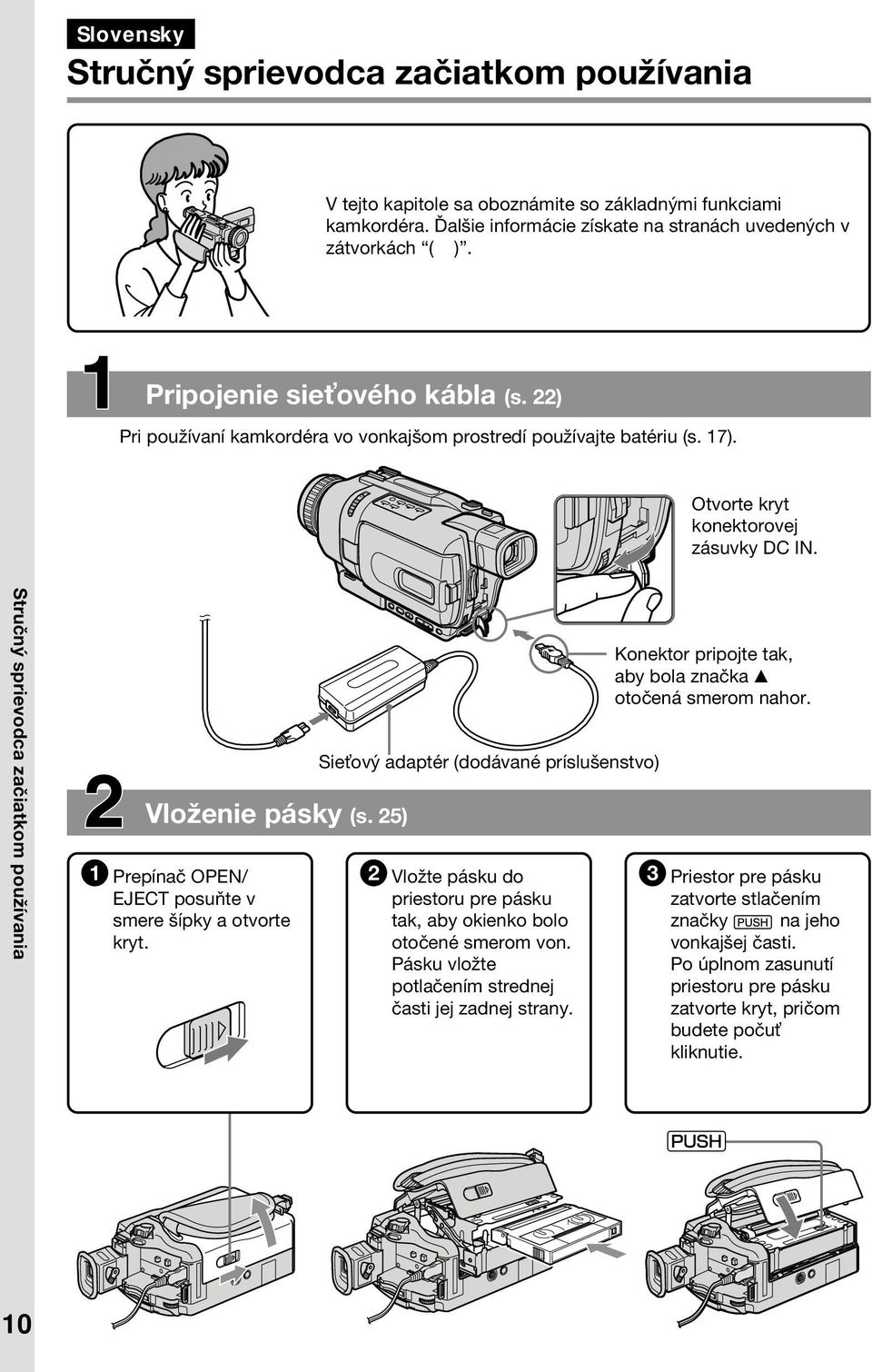 Stručný sprievodca začiatkom používania Vloženie pásky (s. 25) 1 Prepínač OPEN/ EJECT posuňte v smere šípky a otvorte kryt.