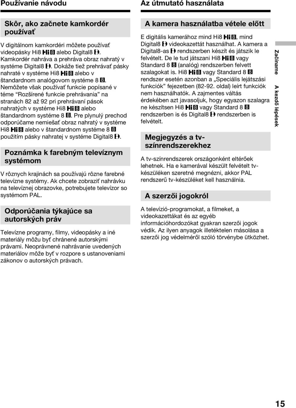 Nemôžete však používa funkcie popísané v téme Rozšírené funkcie prehrávania na stranách 82 až 92 pri prehrávaní pások nahratých v systéme Hi8 alebo štandardnom systéme 8.