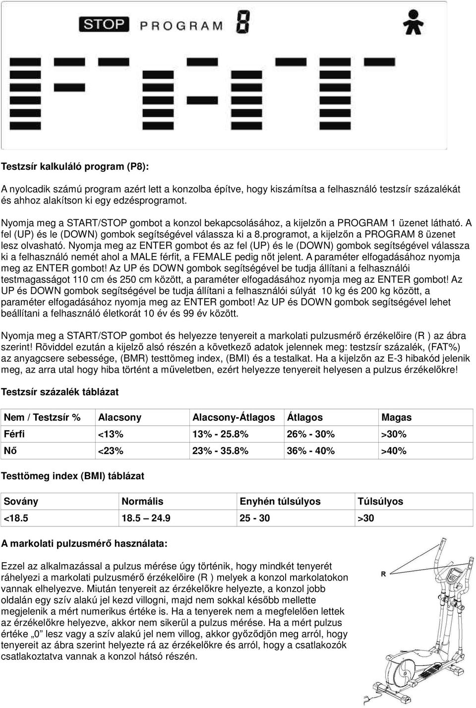 programot, a kijelzőn a PROGRAM 8 üzenet lesz olvasható.