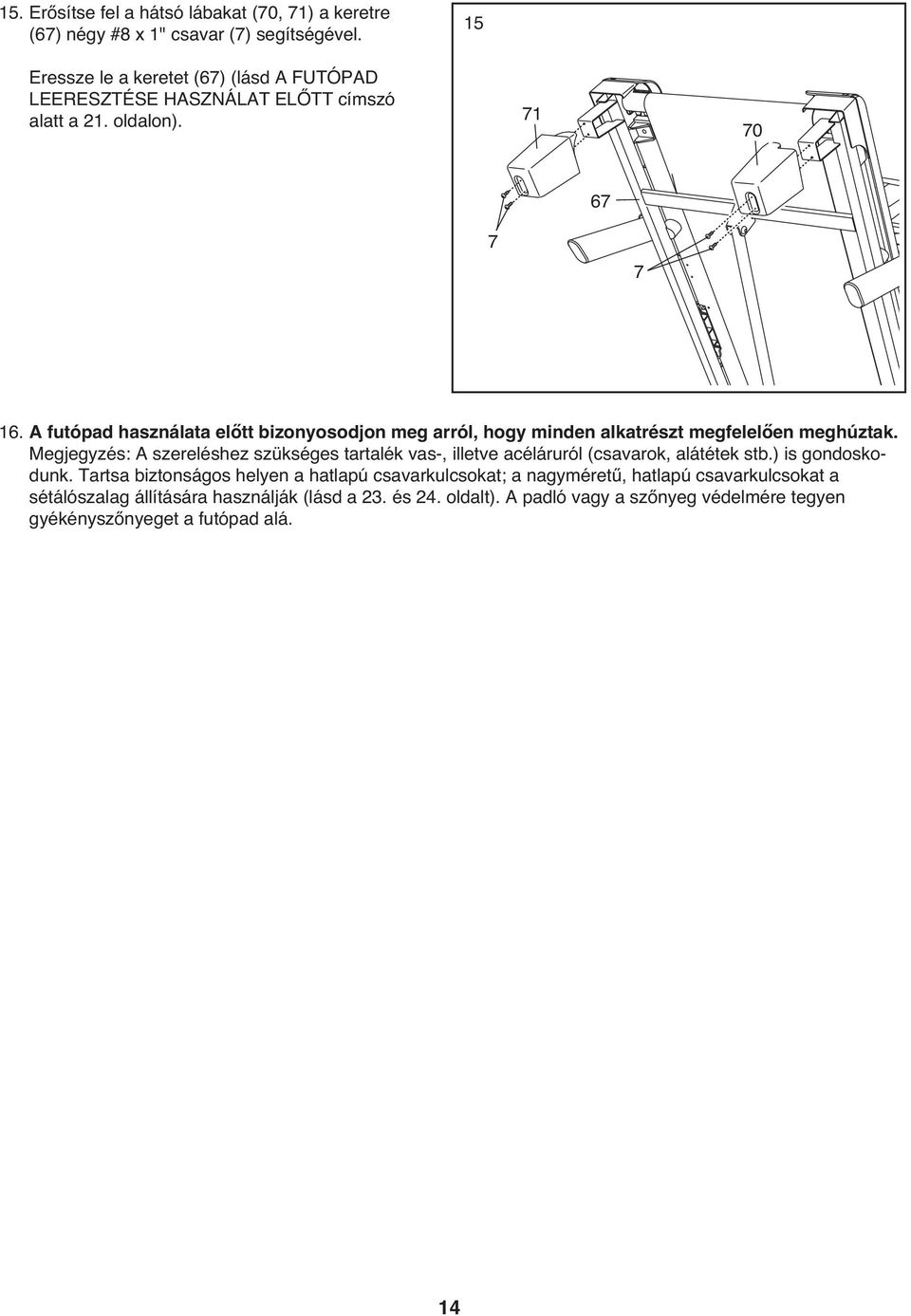 A futópad használata előtt bizonyosodjon meg arról, hogy minden alkatrészt megfelelően meghúztak.