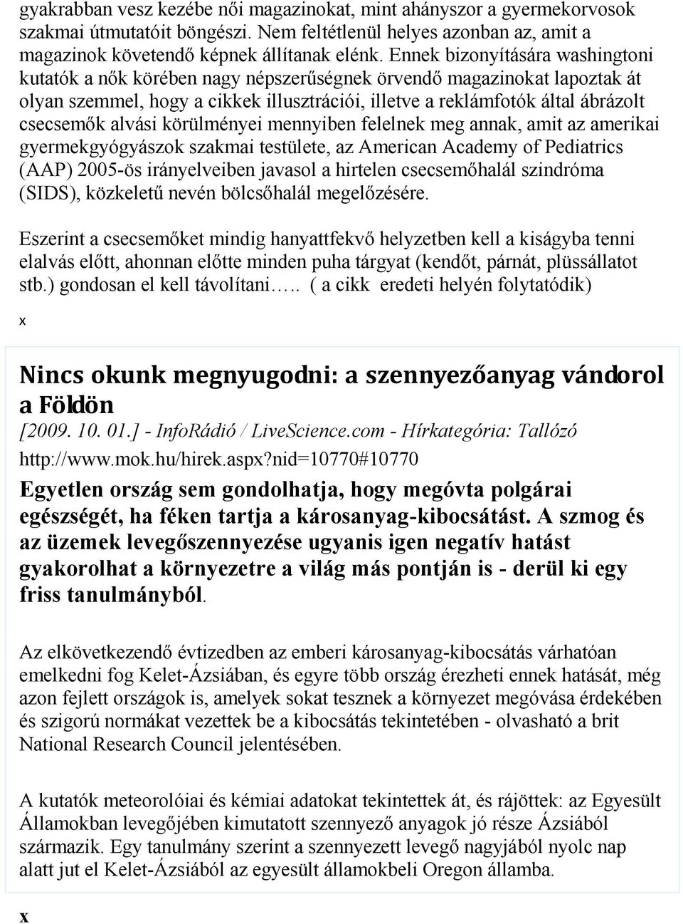 alvási körülményei mennyiben felelnek meg annak, amit az amerikai gyermekgyógyászok szakmai testülete, az American Academy of Pediatrics (AAP) 2005-ös irányelveiben javasol a hirtelen csecsemőhalál