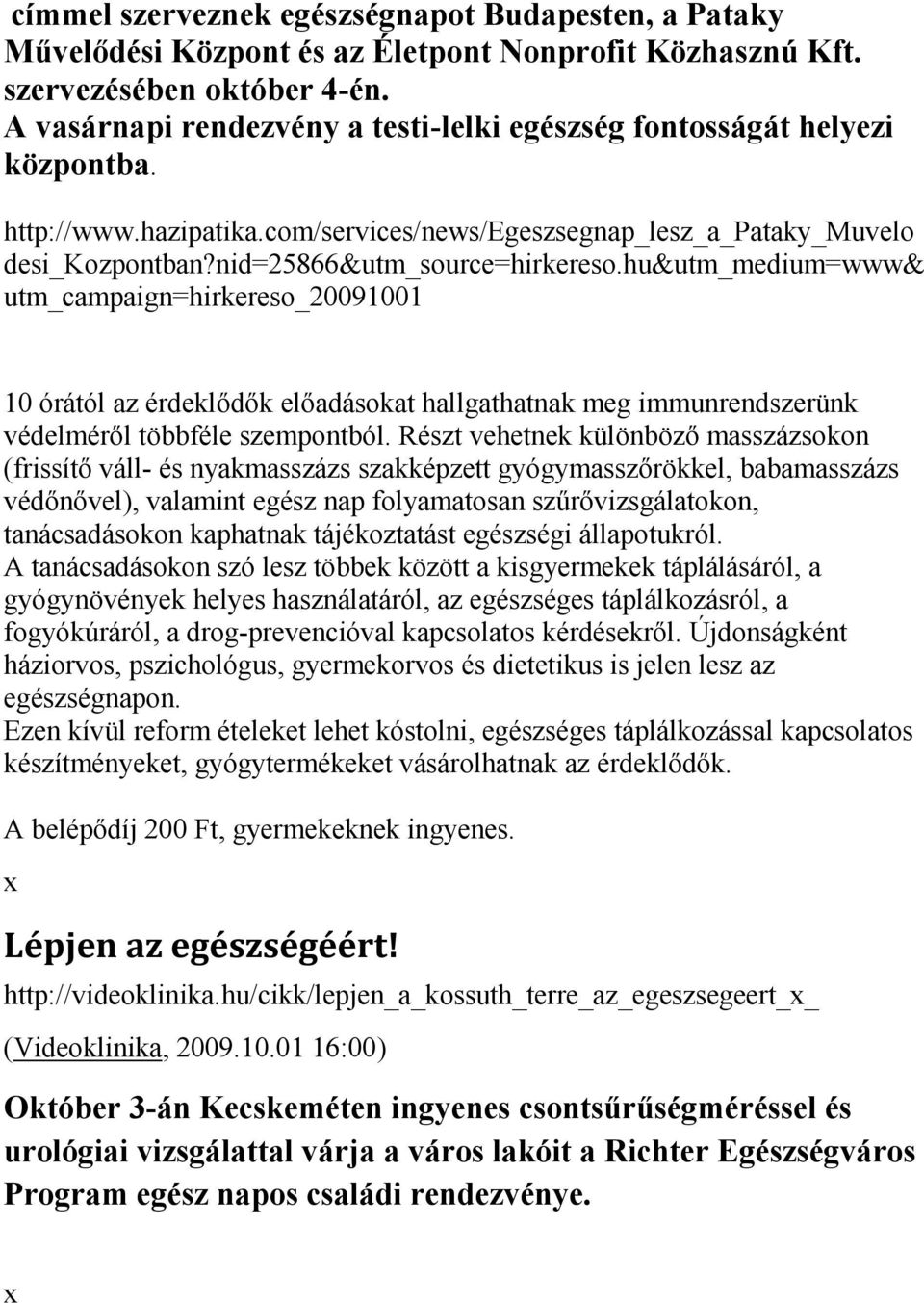 hu&utm_medium=www& utm_campaign=hirkereso_20091001 10 órától az érdeklődők előadásokat hallgathatnak meg immunrendszerünk védelméről többféle szempontból.