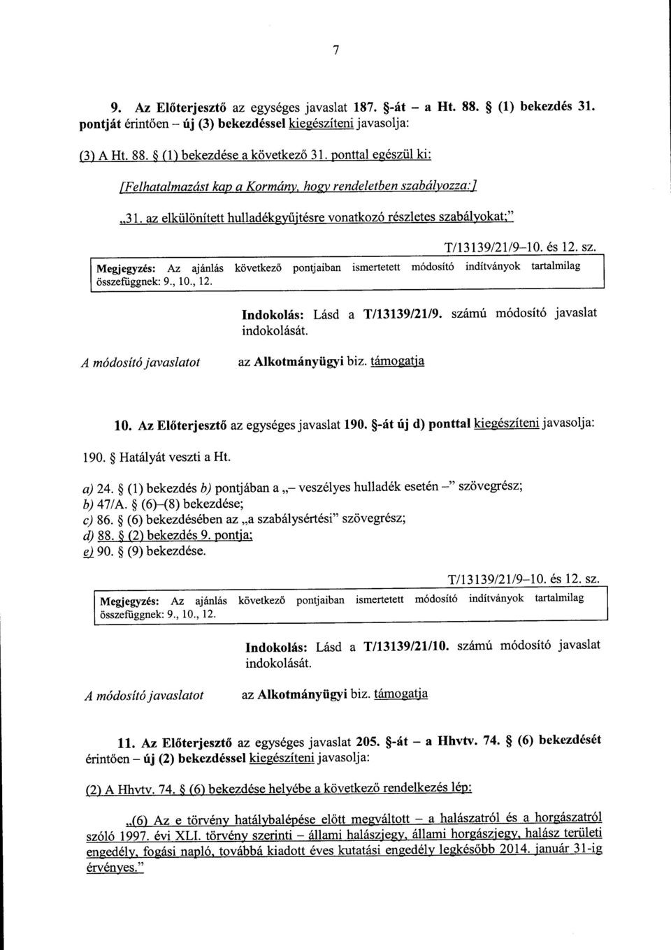 , 10., 12. Indokolás : Lásd a T/13139/21/9. számú módosító javaslat A módosító javaslatot az Alkotmányügyi biz. támogatj a 10. Az Előterjesztő az egységes javaslat 190.