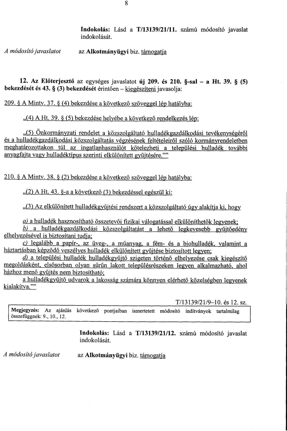 (5) bekezdése helyébe a következ ő rendelkezés lép : 5 Önkormán ati rendelet a közszol áltató hulladék _ azdálkodási tevéken sé ér ői és a hulladékgazdálkodási közszolgáltatás végzésének feltételeir