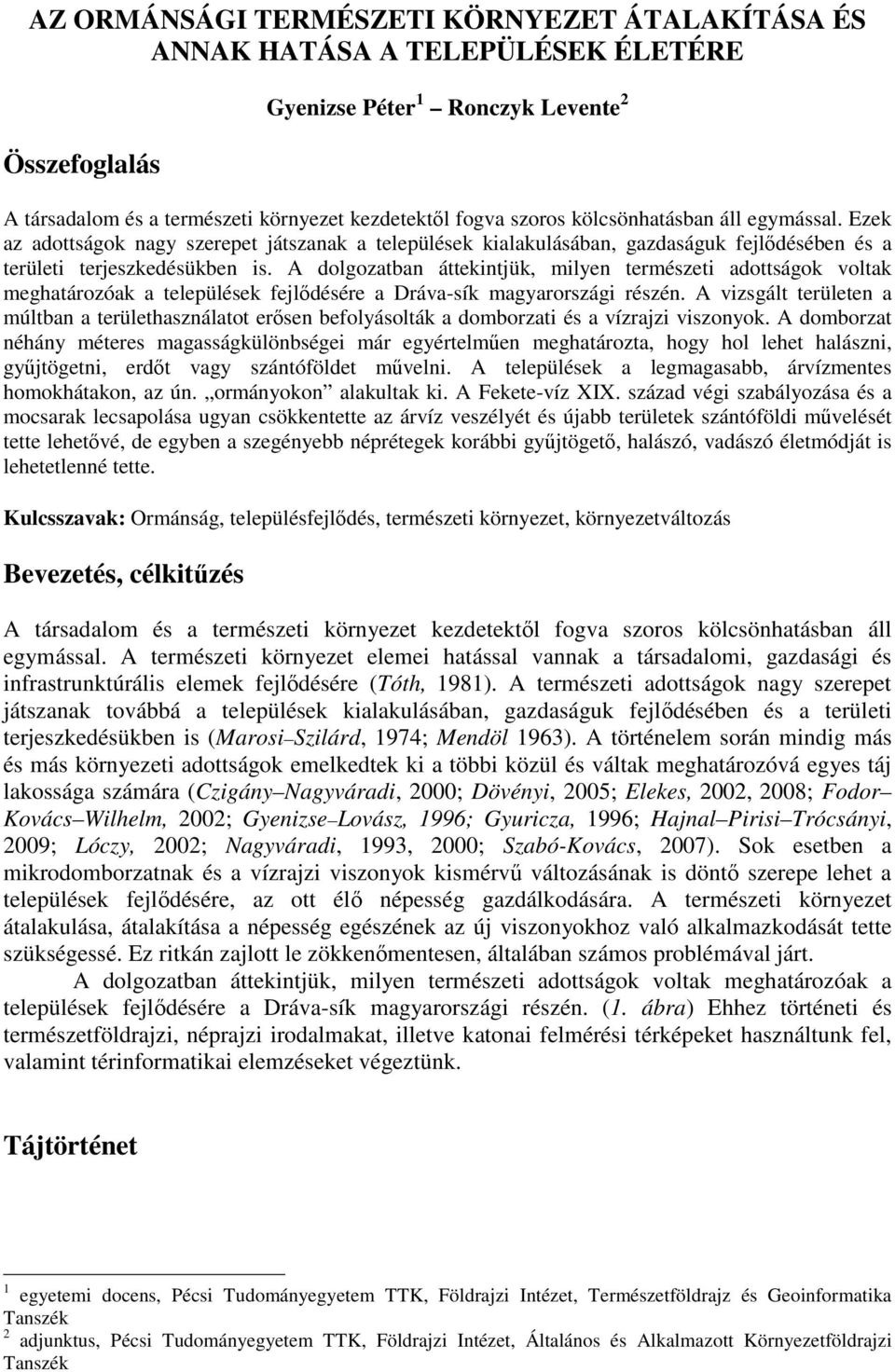 A dolgozatban áttekintjük, milyen természeti adottságok voltak meghatározóak a települések fejlıdésére a Dráva-sík magyarországi részén.