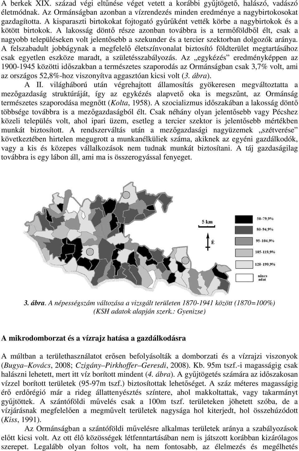 A lakosság döntı része azonban továbbra is a termıföldbıl élt, csak a nagyobb településeken volt jelentısebb a szekunder és a tercier szektorban dolgozók aránya.