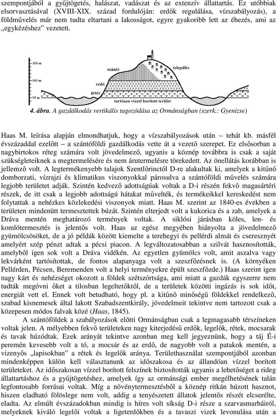 A gazdálkodás vertikális tagozódása az Ormánságban (szerk.: Gyenizse) Haas M. leírása alapján elmondhatjuk, hogy a vízszabályozások után tehát kb.