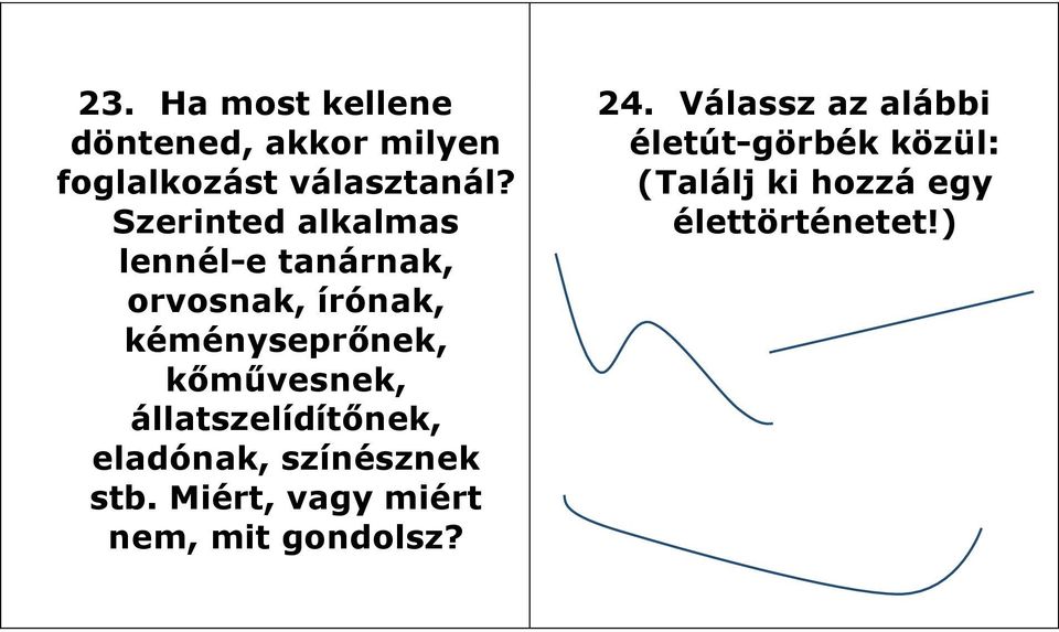 kőművesnek, állatszelídítőnek, eladónak, színésznek stb.