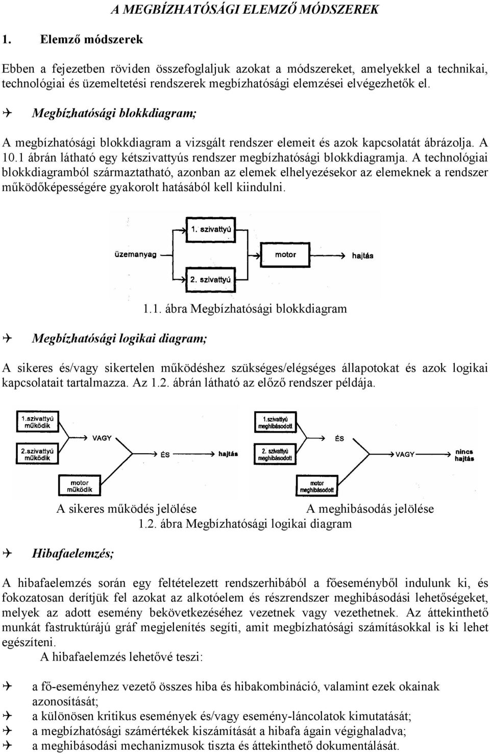 1 ábrán látható egy kétszivattyús rendszer megbízhatósági blokkdiagramja.