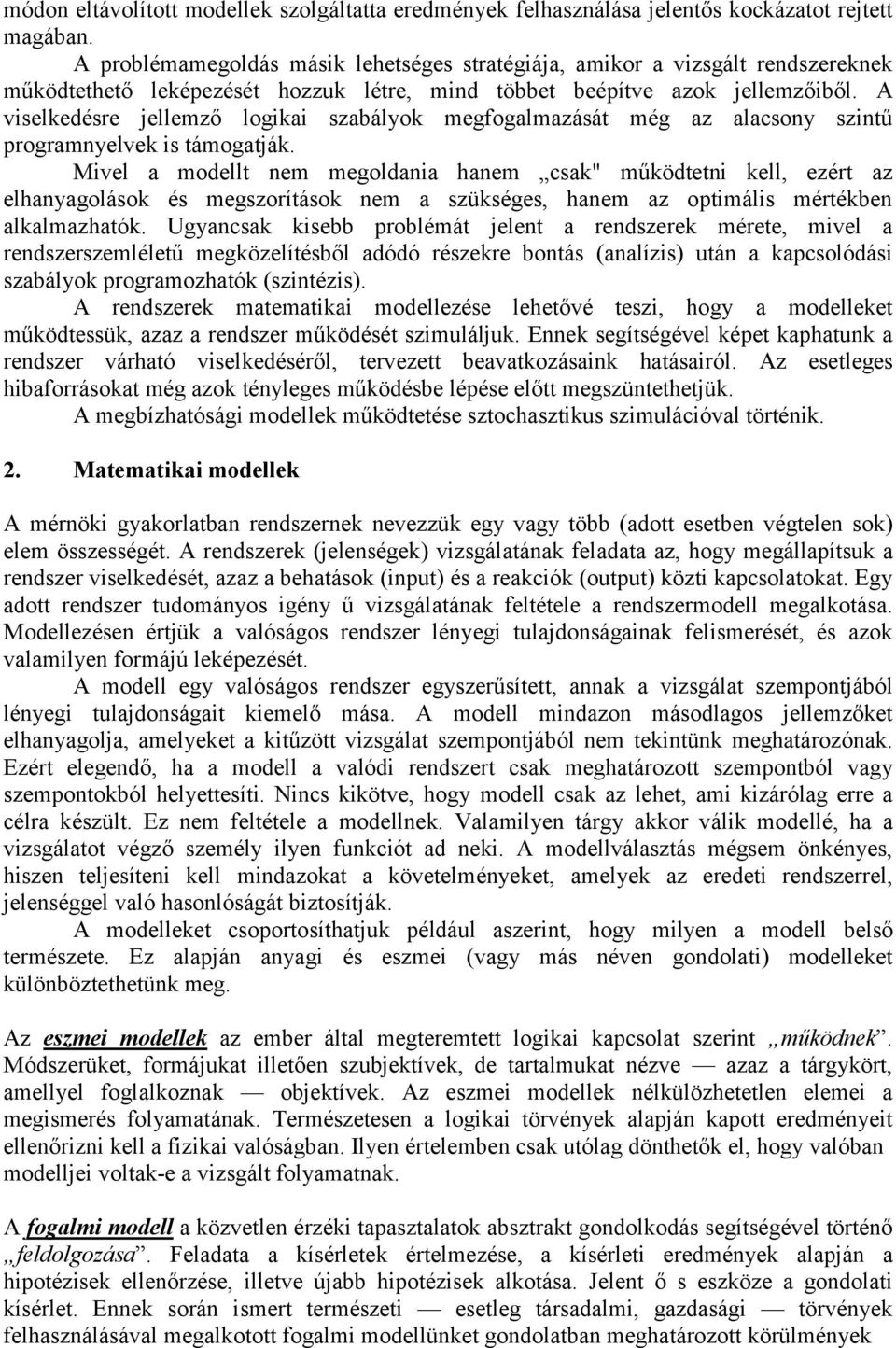 A viselkedésre jellemző logikai szabályok megfogalmazását még az alacsony szintű programnyelvek is támogatják.