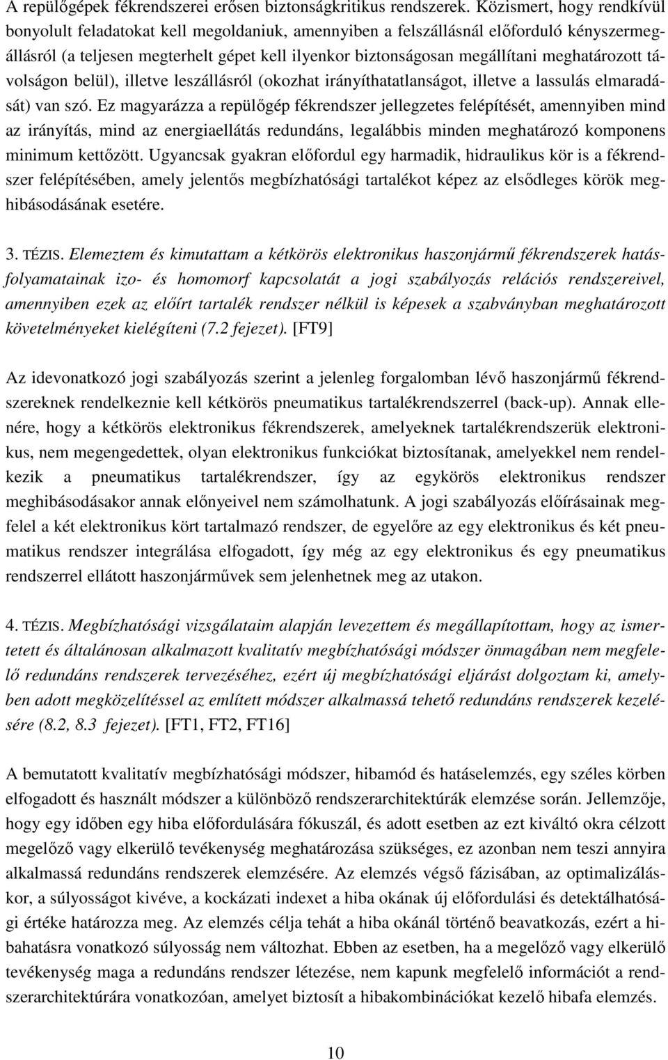 meghatározott távolságon belül), illetve leszállásról (okozhat irányíthatatlanságot, illetve a lassulás elmaradását) van szó.