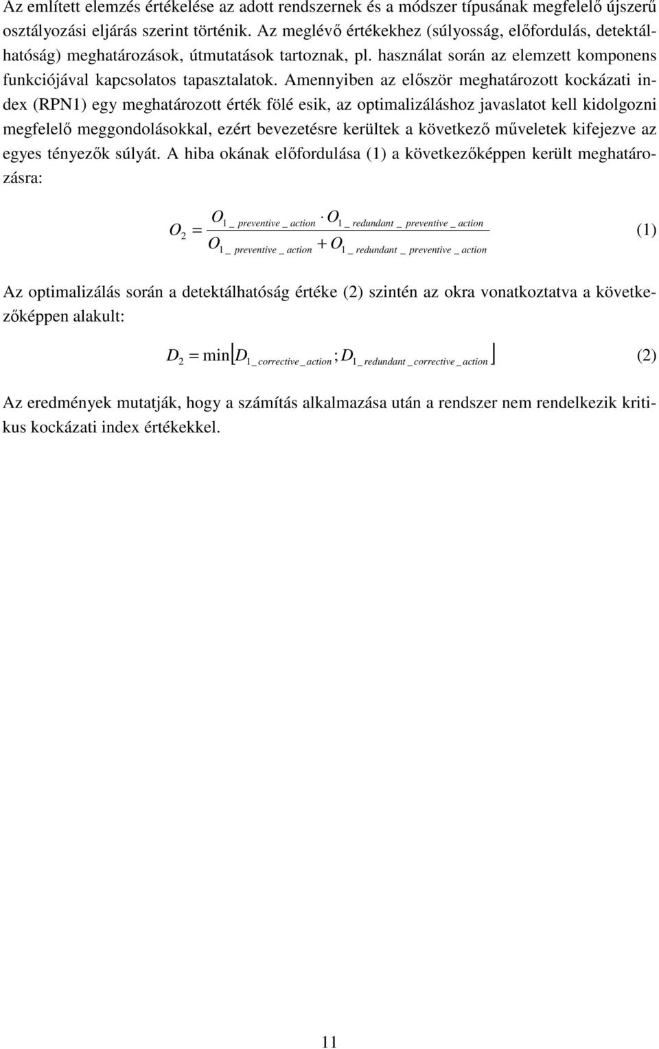 Amennyiben az elıször meghatározott kockázati index (RN1) egy meghatározott érték fölé esik, az optimalizáláshoz javaslatot kell kidolgozni megfelelı meggondolásokkal, ezért bevezetésre kerültek a