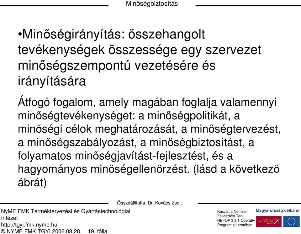 minıségi célok meghatározását, a minıségtervezést, a minıségszabályozást, a minıségbiztosítást, a folyamatos