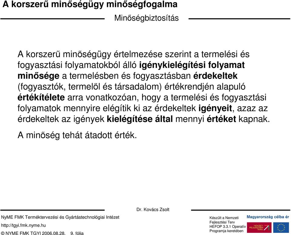 alapuló értékítélete arra vonatkozóan, hogy a termelési és fogyasztási folyamatok mennyire elégítik ki az érdekeltek igényeit, azaz