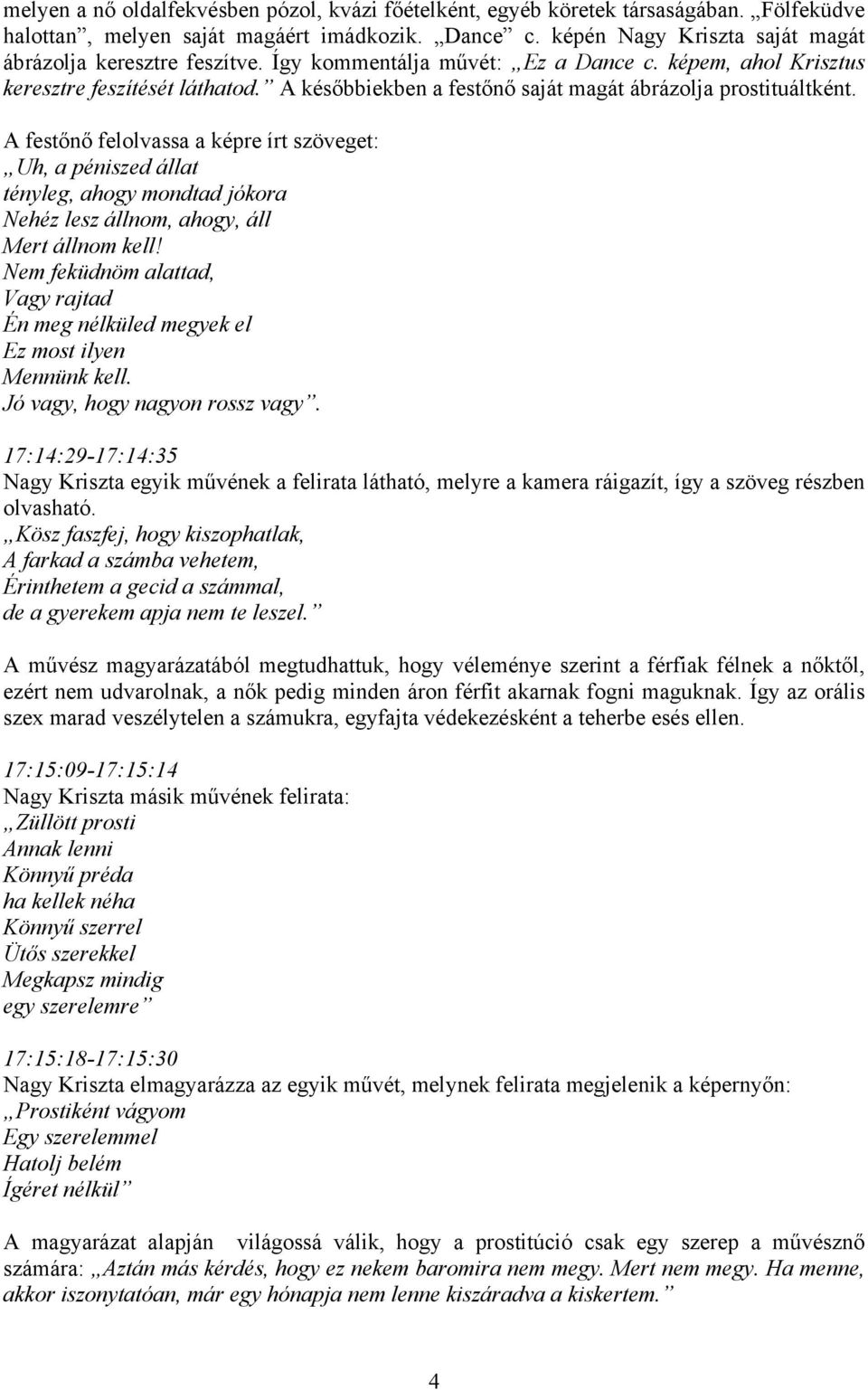 A későbbiekben a festőnő saját magát ábrázolja prostituáltként.