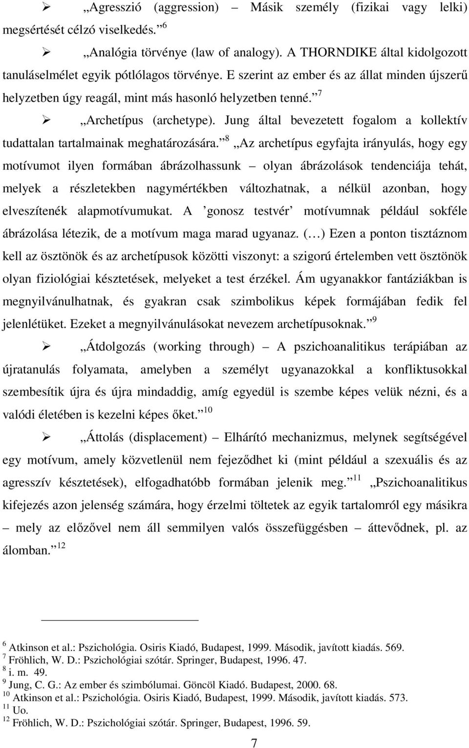 Jung által bevezetett fogalom a kollektív tudattalan tartalmainak meghatározására.