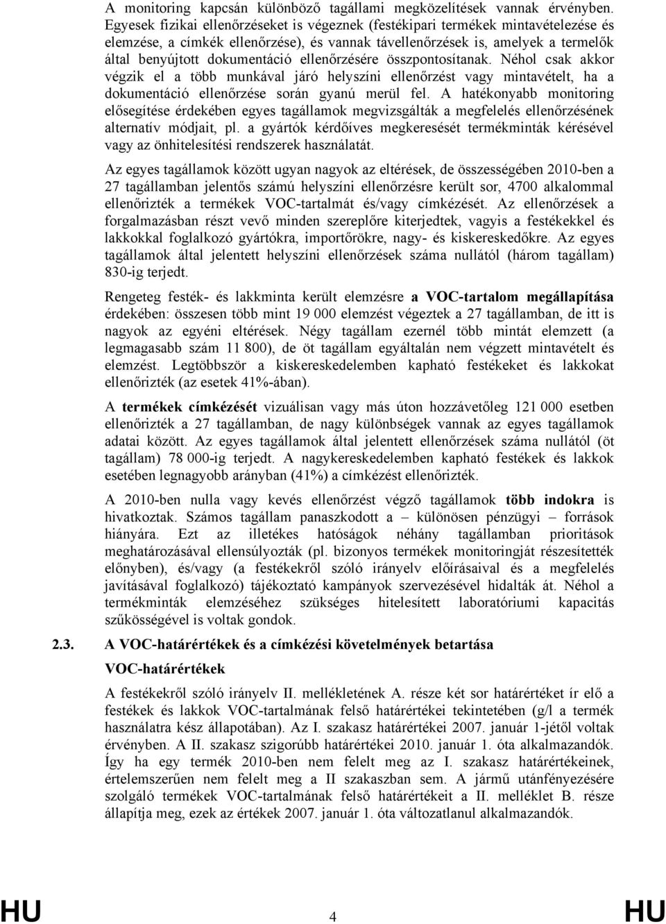 ellenőrzésére összpontosítanak. Néhol csak akkor végzik el a több munkával járó helyszíni ellenőrzést vagy mintavételt, ha a dokumentáció ellenőrzése során gyanú merül fel.