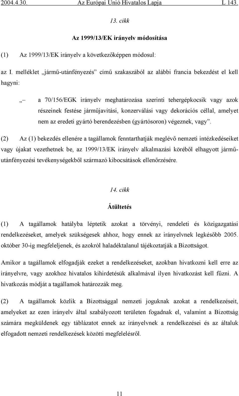 konzerválási vagy dekorációs céllal, amelyet nem az eredeti gyártó berendezésben (gyártósoron) végeznek, vagy.