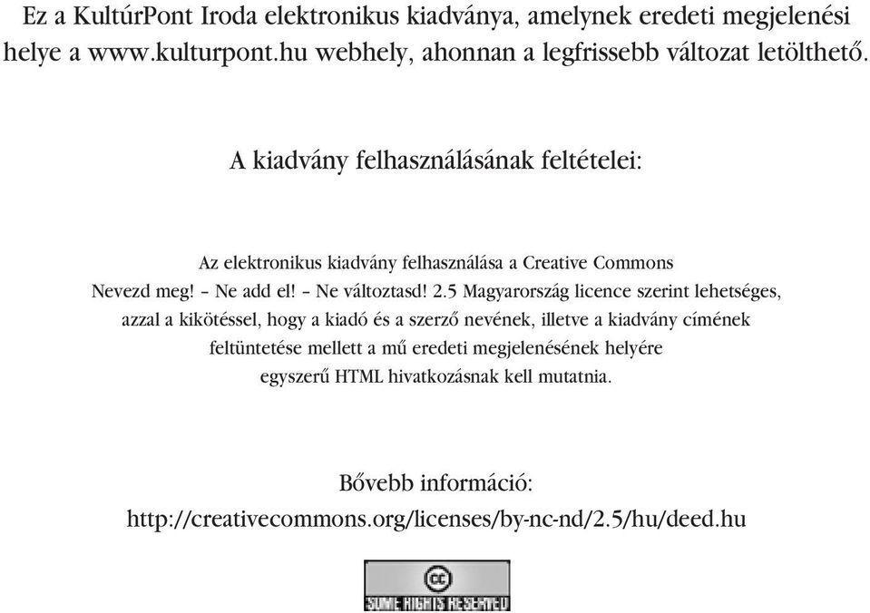 A kiadvány felhasználásának feltételei: Az elektronikus kiadvány felhasználása a Creative Commons Nevezd meg! Ne add el! Ne változtasd! 2.