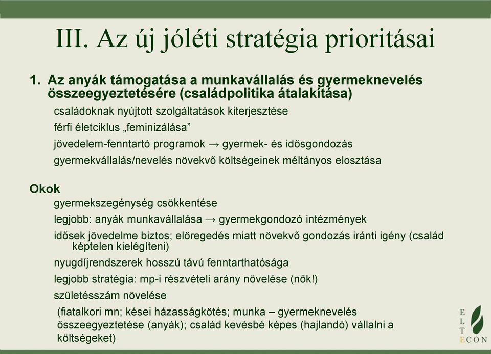 jövedelem-fenntartó programok gyermek- és idősgondozás gyermekvállalás/nevelés növekvő költségeinek méltányos elosztása Okok gyermekszegénység csökkentése legjobb: anyák munkavállalása gyermekgondozó