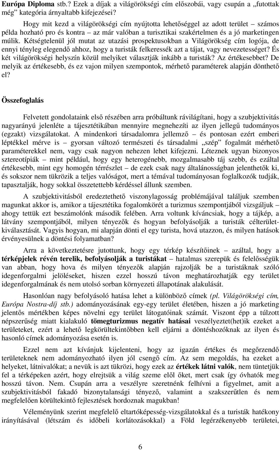 Kétségtelenül jól mutat az utazási prospektusokban a Világörökség cím logója, de ennyi tényleg elegendő ahhoz, hogy a turisták felkeressék azt a tájat, vagy nevezetességet?