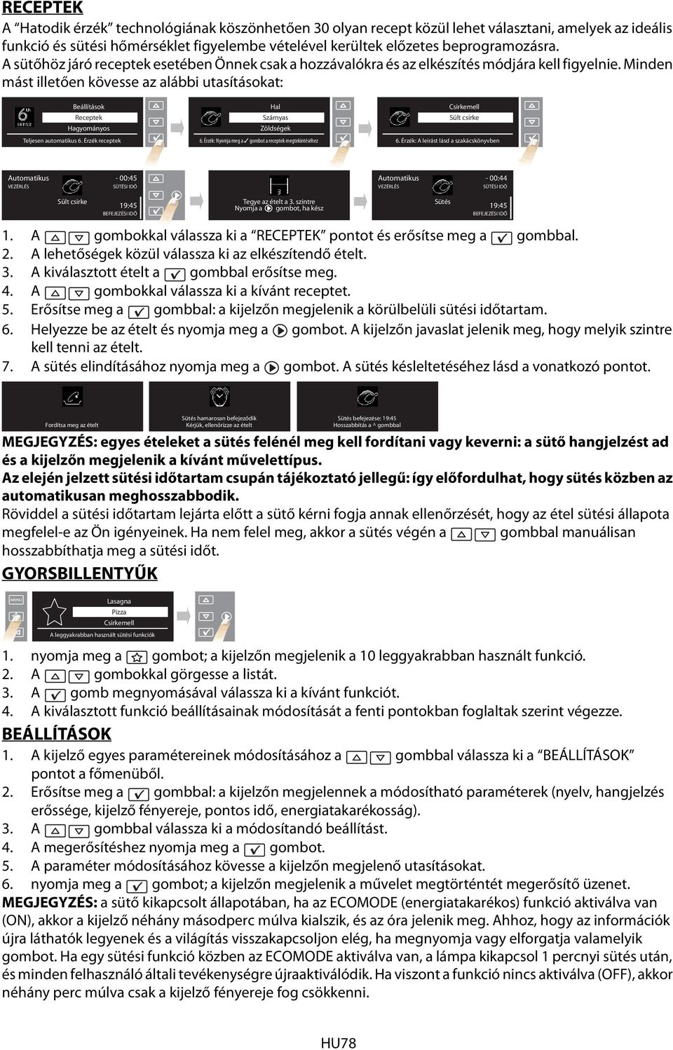 Minden mást illetően kövesse az alábbi utasításokat: Beállítások Receptek Hagyományos Teljesen automatikus 6. Érzék receptek Hal Szárnyas Zöldségek 6.