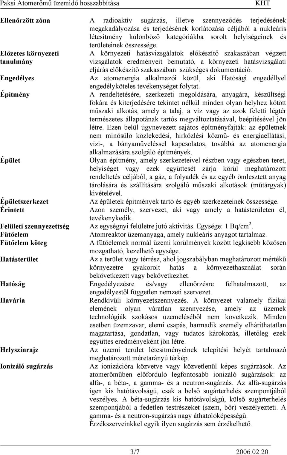 Előzetes környezeti tanulmány Engedélyes Építmény Épület A környezeti hatásvizsgálatok előkészítő szakaszában végzett vizsgálatok eredményeit bemutató, a környezeti hatásvizsgálati eljárás előkészítő