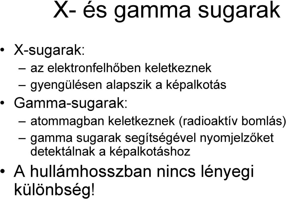 keletkeznek (radioaktív bomlás) gamma sugarak segítségével