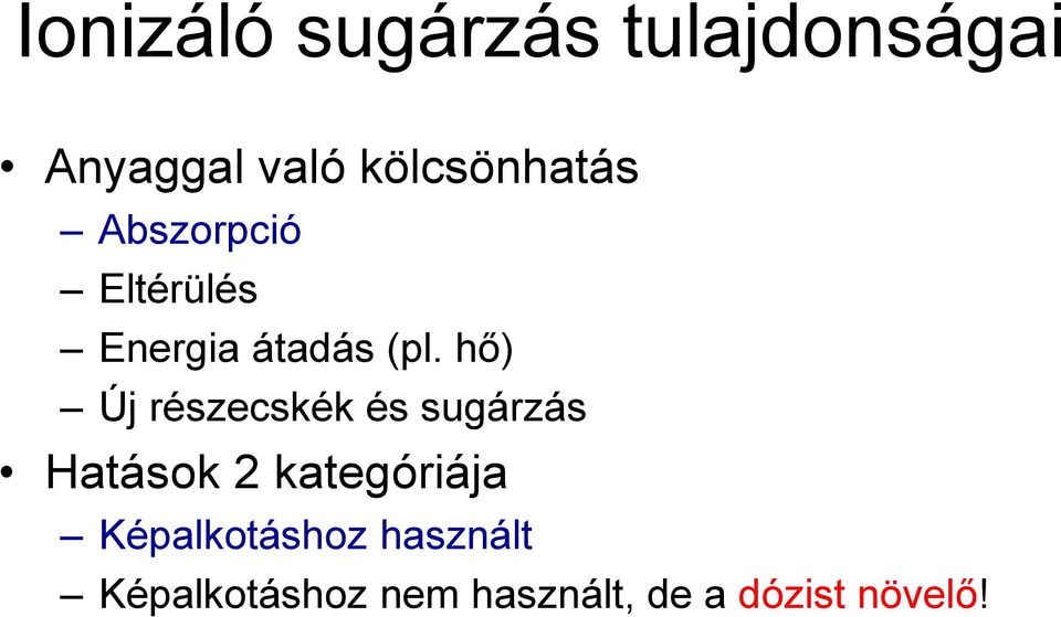 hő) Új részecskék és sugárzás Hatások 2 kategóriája