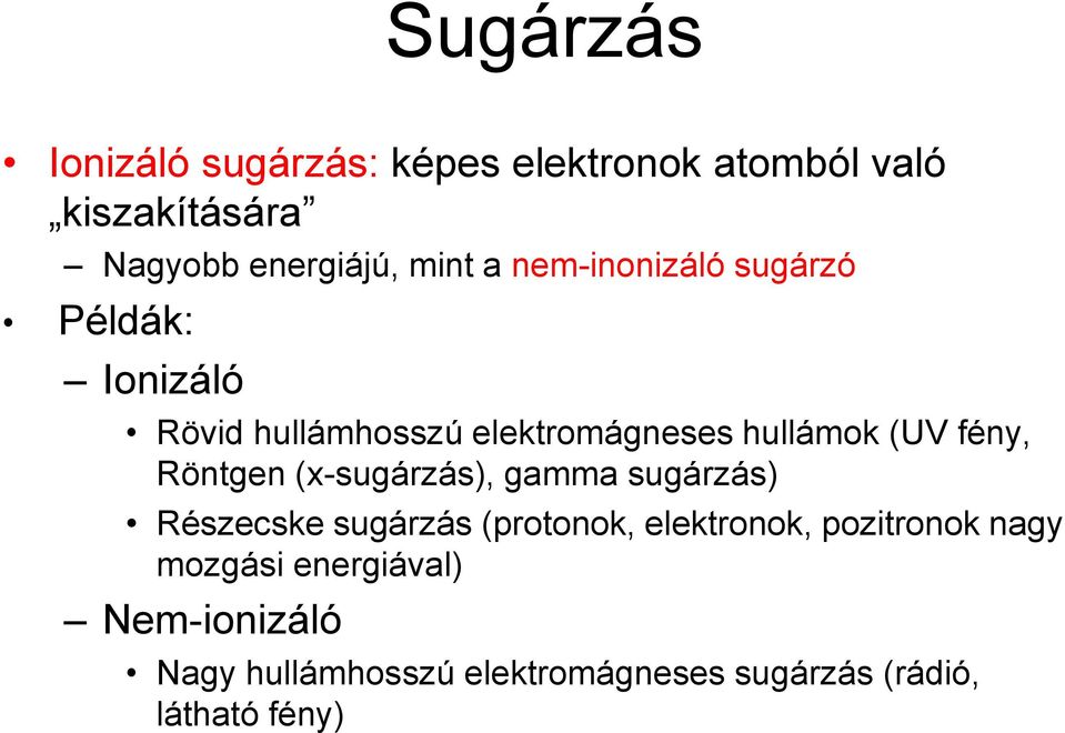 Röntgen (x-sugárzás), gamma sugárzás) Részecske sugárzás (protonok, elektronok, pozitronok nagy