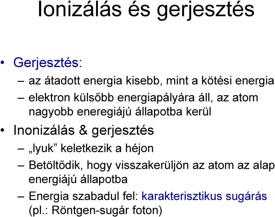 Inonizálás & gerjesztés lyuk keletkezik a héjon Betöltődik, hogy visszakerüljön az atom