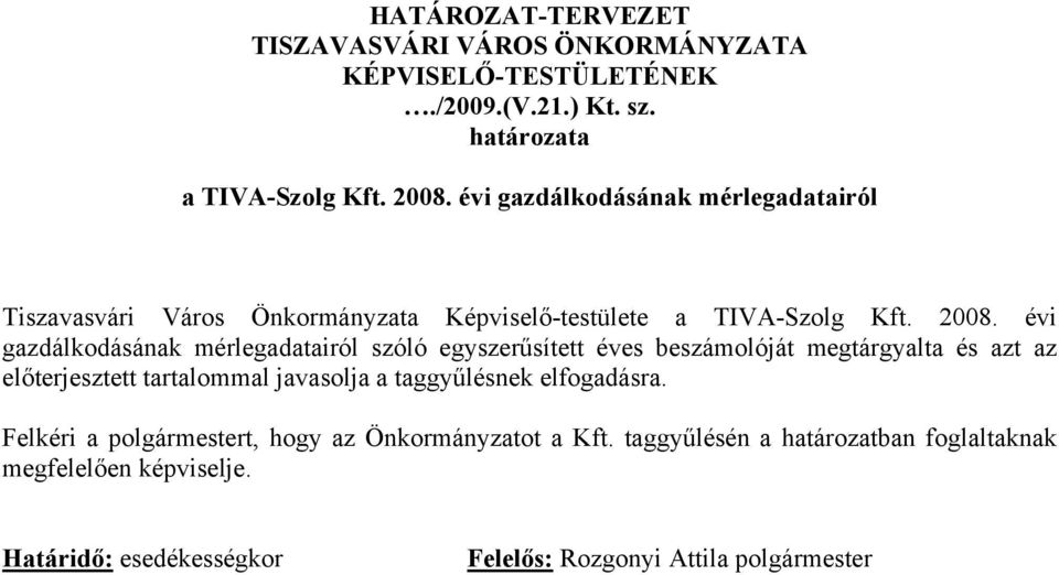 évi gazdálkodásának mérlegadatairól szóló egyszerűsített éves beszámolóját megtárgyalta és azt az előterjesztett tartalommal javasolja a