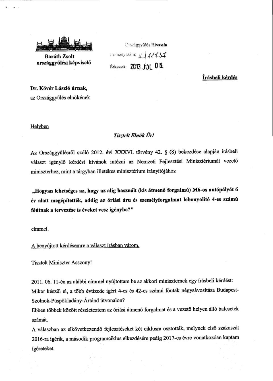 (8) bekezdése alapján írásbeli választ igényl ő kérdést kívánok intézni az Nemzeti Fejlesztési Minisztériumát vezet ő miniszterhez, mint a tárgyban illetékes minisztérium irányítójáho z Hogyan