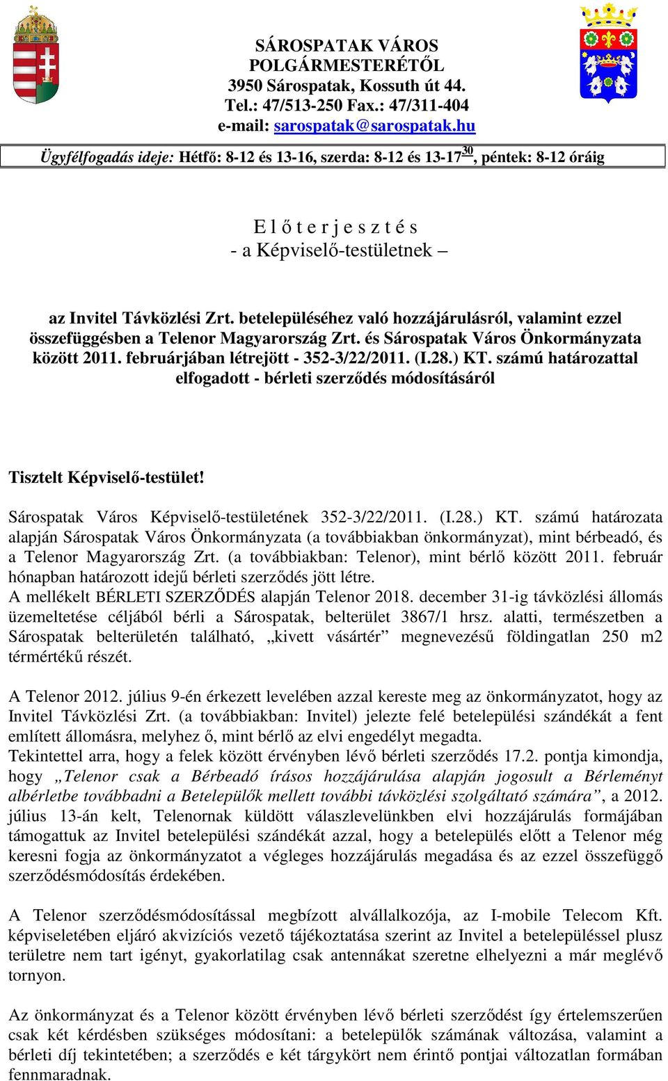 betelepüléséhez való hozzájárulásról, valamint ezzel összefüggésben a Telenor Magyarország Zrt. és Sárospatak Város Önkormányzata között 2011. februárjában létrejött - 352-3/22/2011. (I.28.) KT.