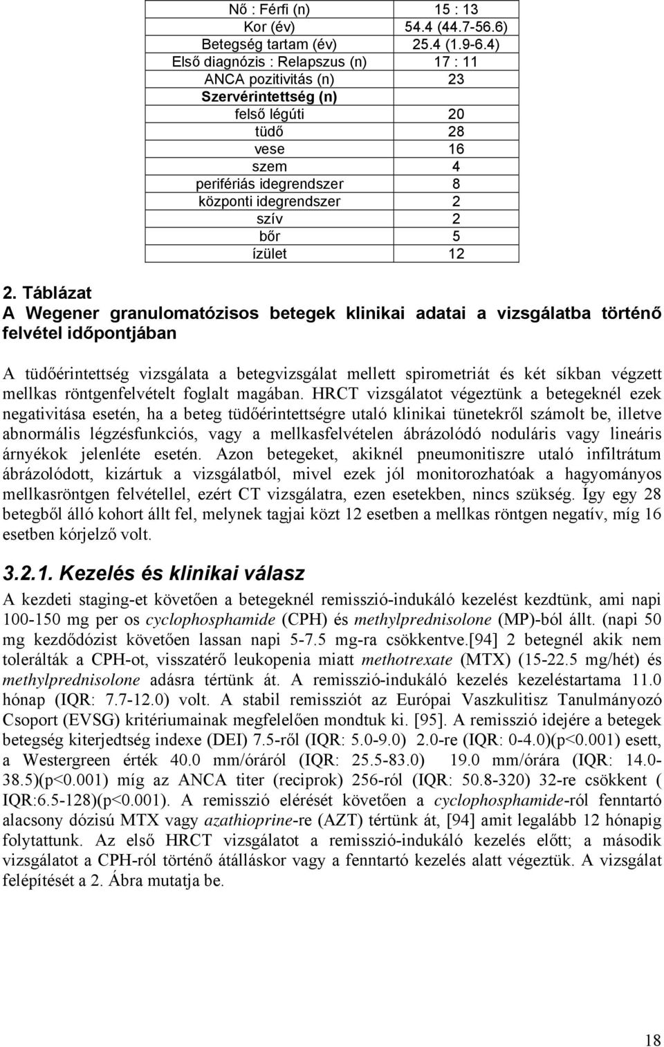 2. Táblázat A Wegener granulomatózisos betegek klinikai adatai a vizsgálatba történő felvétel időpontjában A tüdőérintettség vizsgálata a betegvizsgálat mellett spirometriát és két síkban végzett