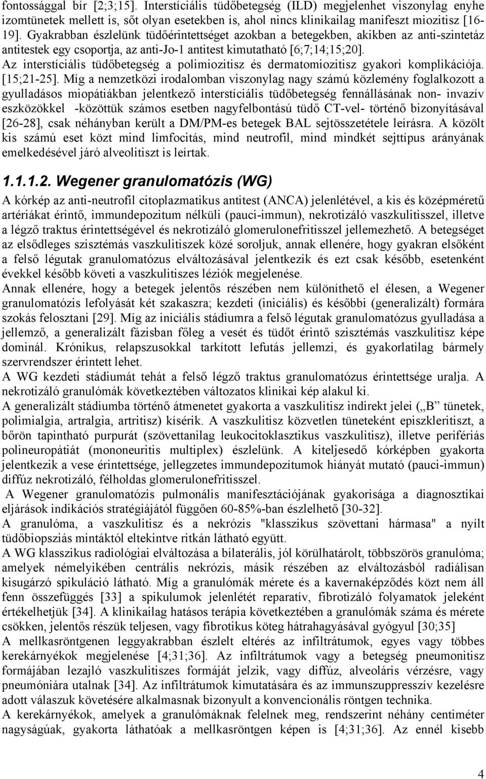 Az interstíciális tüdőbetegség a polimiozitisz és dermatomiozitisz gyakori komplikációja. [15;21-25].