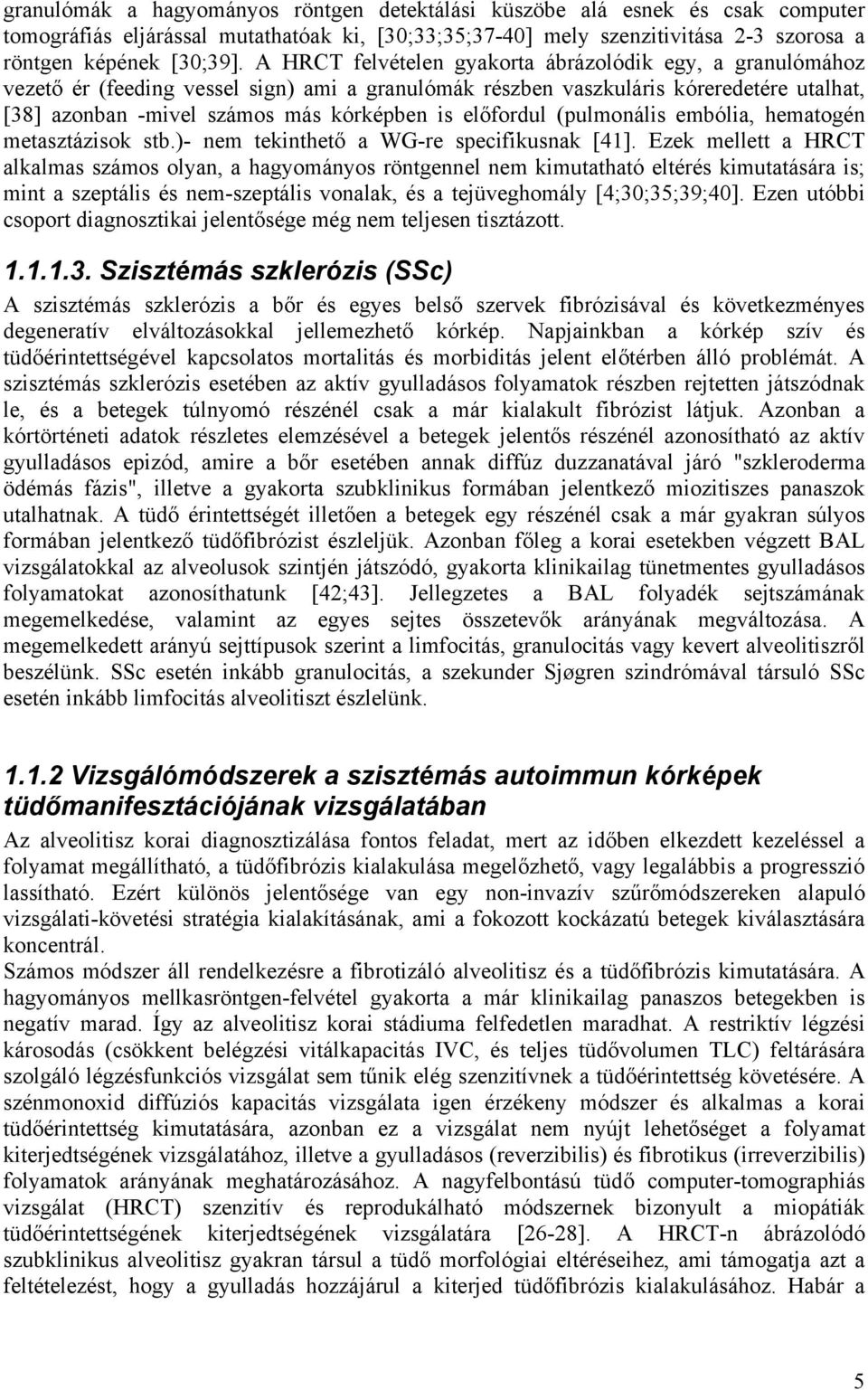 előfordul (pulmonális embólia, hematogén metasztázisok stb.)- nem tekinthető a WG-re specifikusnak [41].