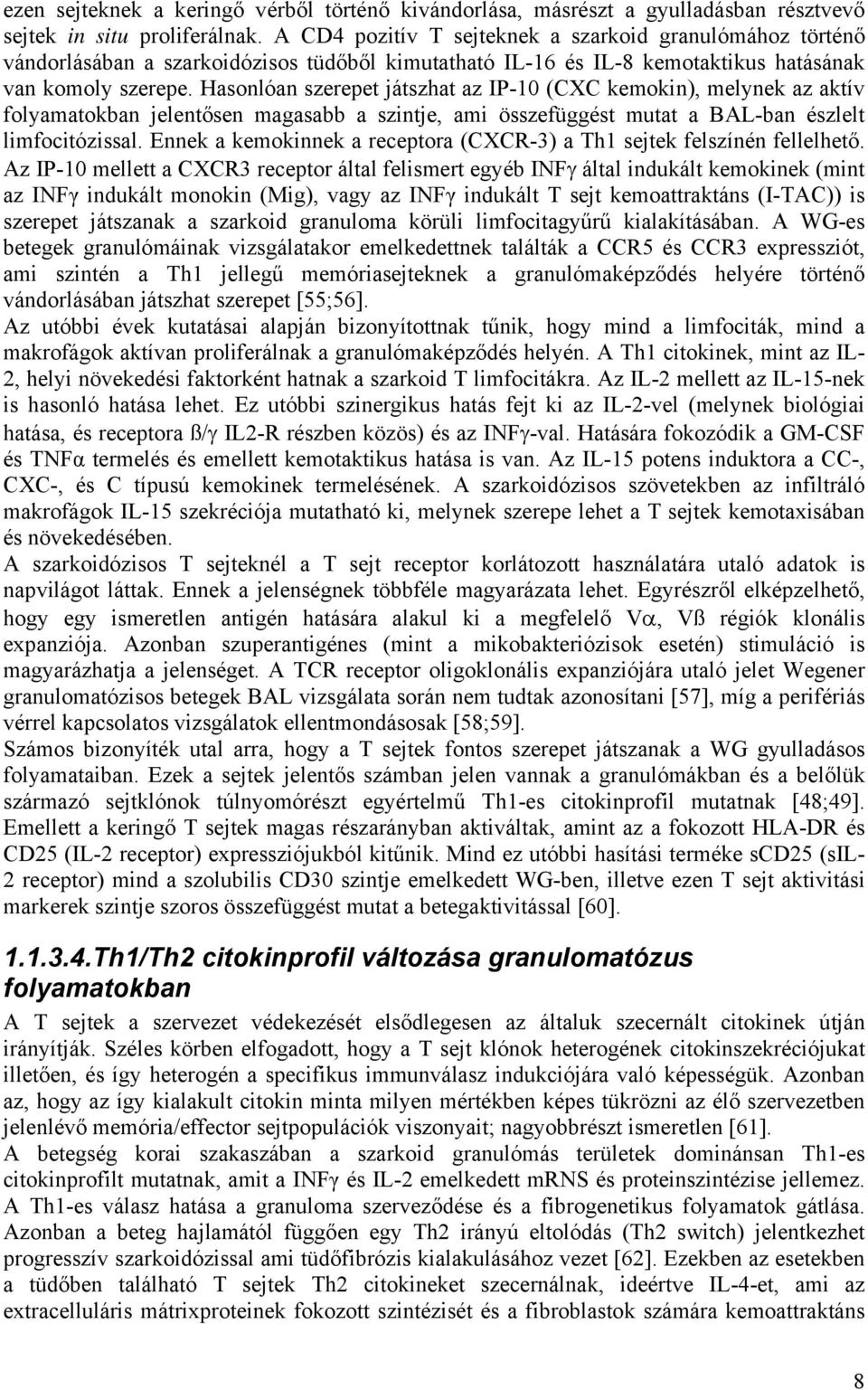 Hasonlóan szerepet játszhat az IP-10 (CXC kemokin), melynek az aktív folyamatokban jelentősen magasabb a szintje, ami összefüggést mutat a BAL-ban észlelt limfocitózissal.