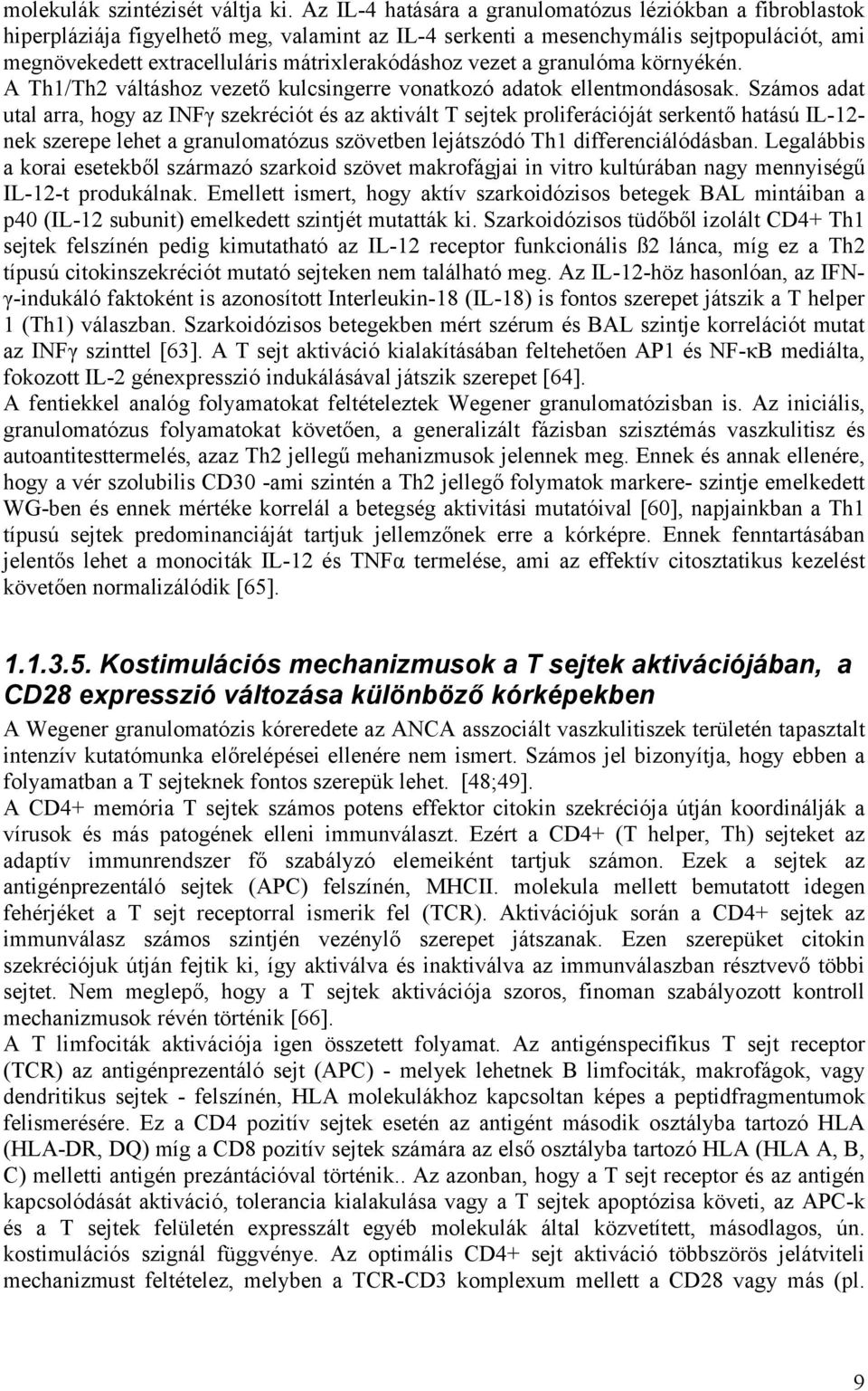 vezet a granulóma környékén. A Th1/Th2 váltáshoz vezető kulcsingerre vonatkozó adatok ellentmondásosak.