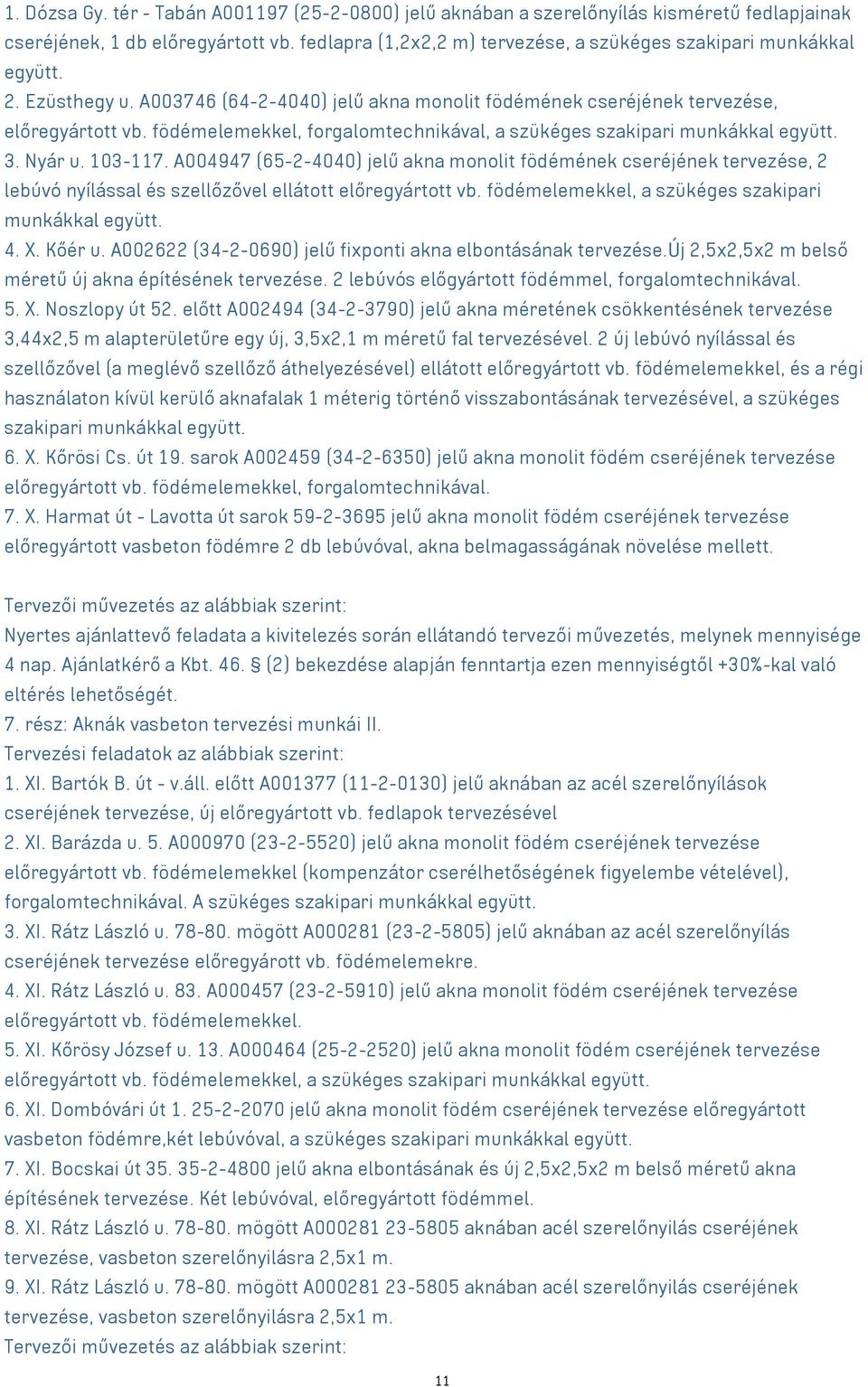 födémelemekkel, forgalomtechnikával, a szükéges szakipari munkákkal együtt. 3. Nyár u. 103-117.