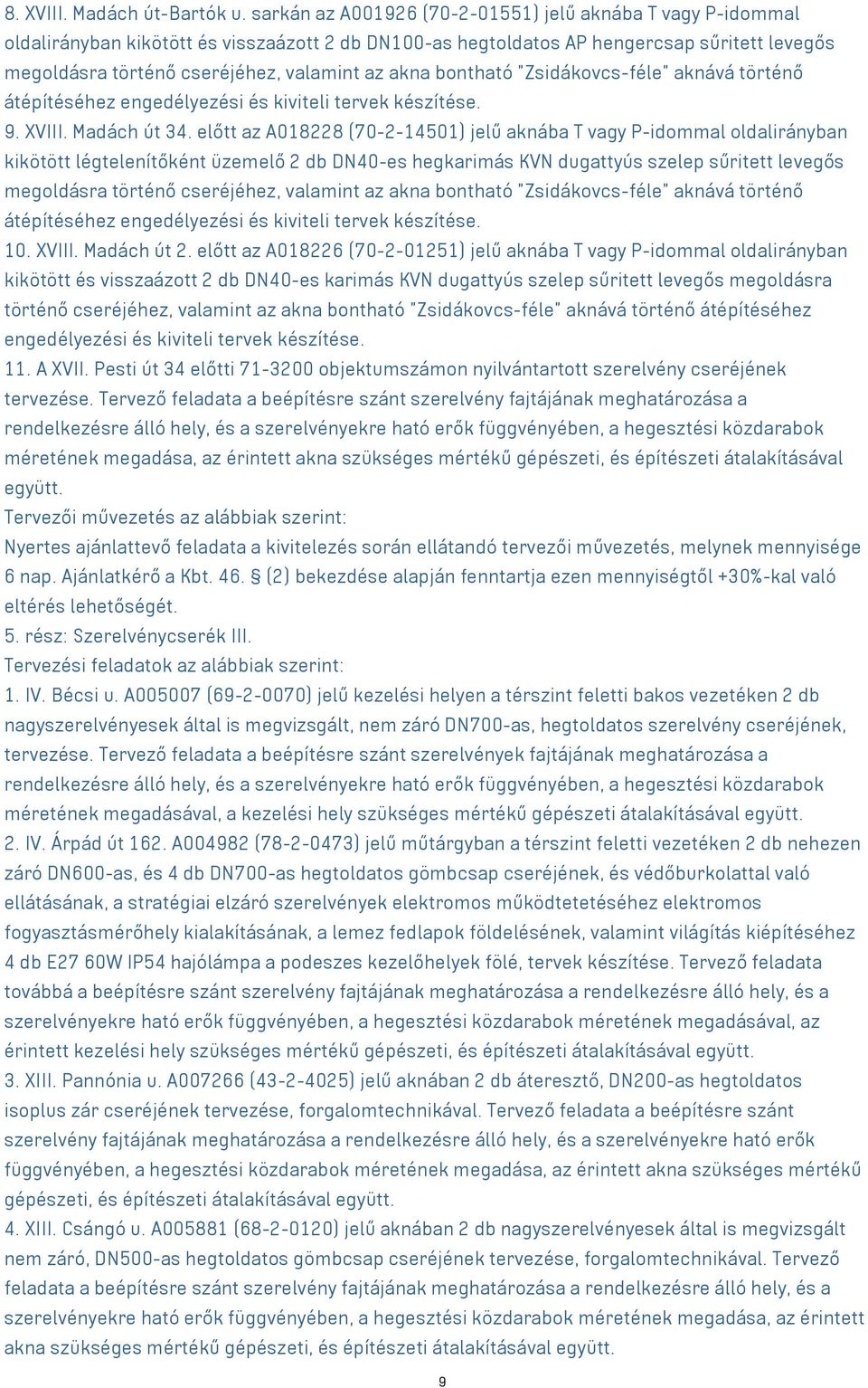 akna bontható "Zsidákovcs-féle" aknává történő átépítéséhez engedélyezési és kiviteli tervek készítése. 9. XVIII. Madách út 34.