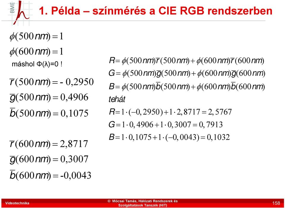 (500nm)r (500nm)(600nm)r (600nm) G (500nm)g(500nm)(600nm)g(600nm) B (500nm)b(500nm)(600nm)b(600nm) tehát