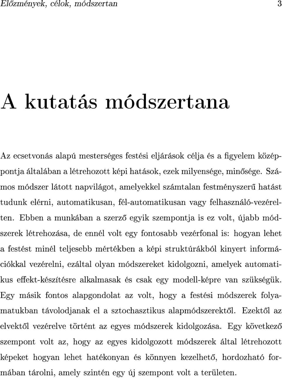 Ebben a munkában a szerz egyik szempontja is ez volt, újabb módszerek létrehozása, de ennél volt egy fontosabb vezérfonal is: hogyan lehet a festést minél teljesebb mértékben a képi struktúrákból