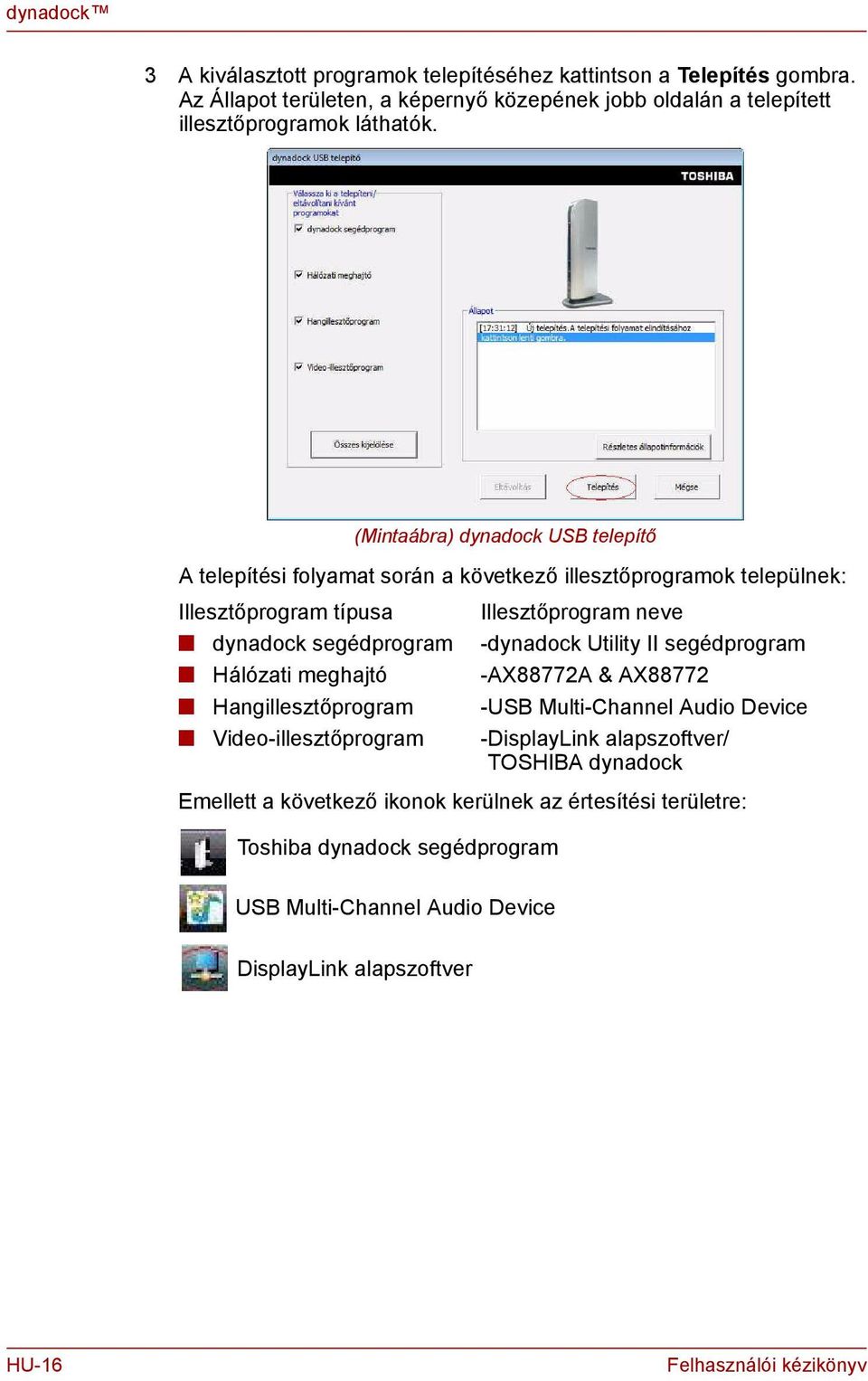 -dyadock Utility II segédprogram Hálózati meghajtó -AX88772A & AX88772 Hagillesztőprogram -USB Multi-Chael Audio Device Video-illesztőprogram -DisplayLik