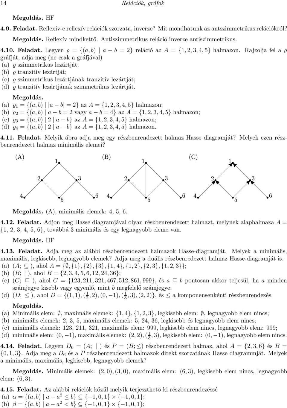 Rajzolja fel a ϱ gráfját, adja meg (ne csak a gráfjával) (a) ϱ szimmetrikus lezártját; (b) ϱ tranzitív lezártját; (c) ϱ szimmetrikus lezártjának tranzitív lezártját; (d) ϱ tranzitív lezártjának