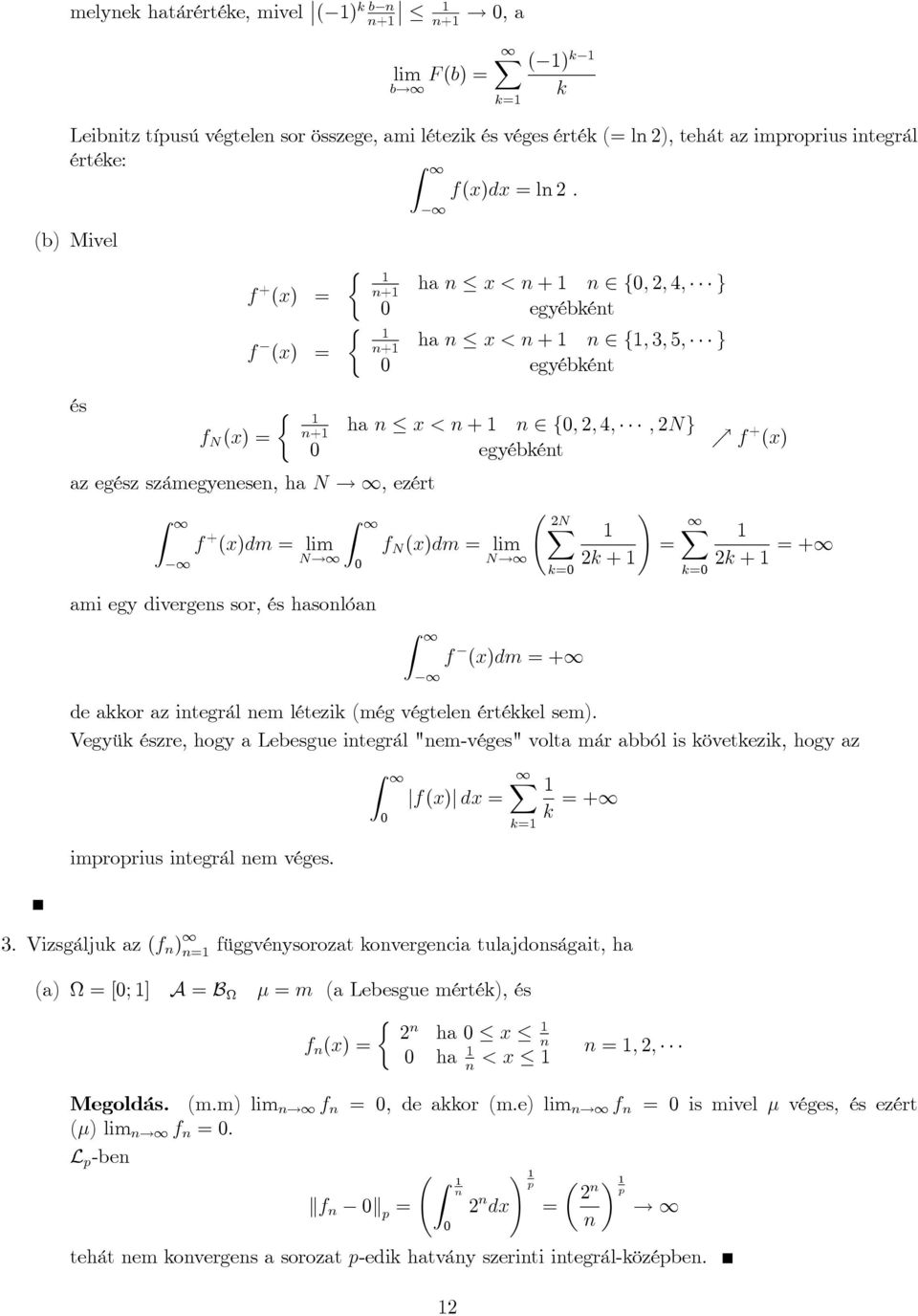 az gész számgys, ha N!, zért Z f + (x)dm lim N! + ha x < + f; ; ; ; Ng gyébkét Z ami gy divrgs sor, és hasolóa f N (x)dm lim N! Z N k f (x)dm +!