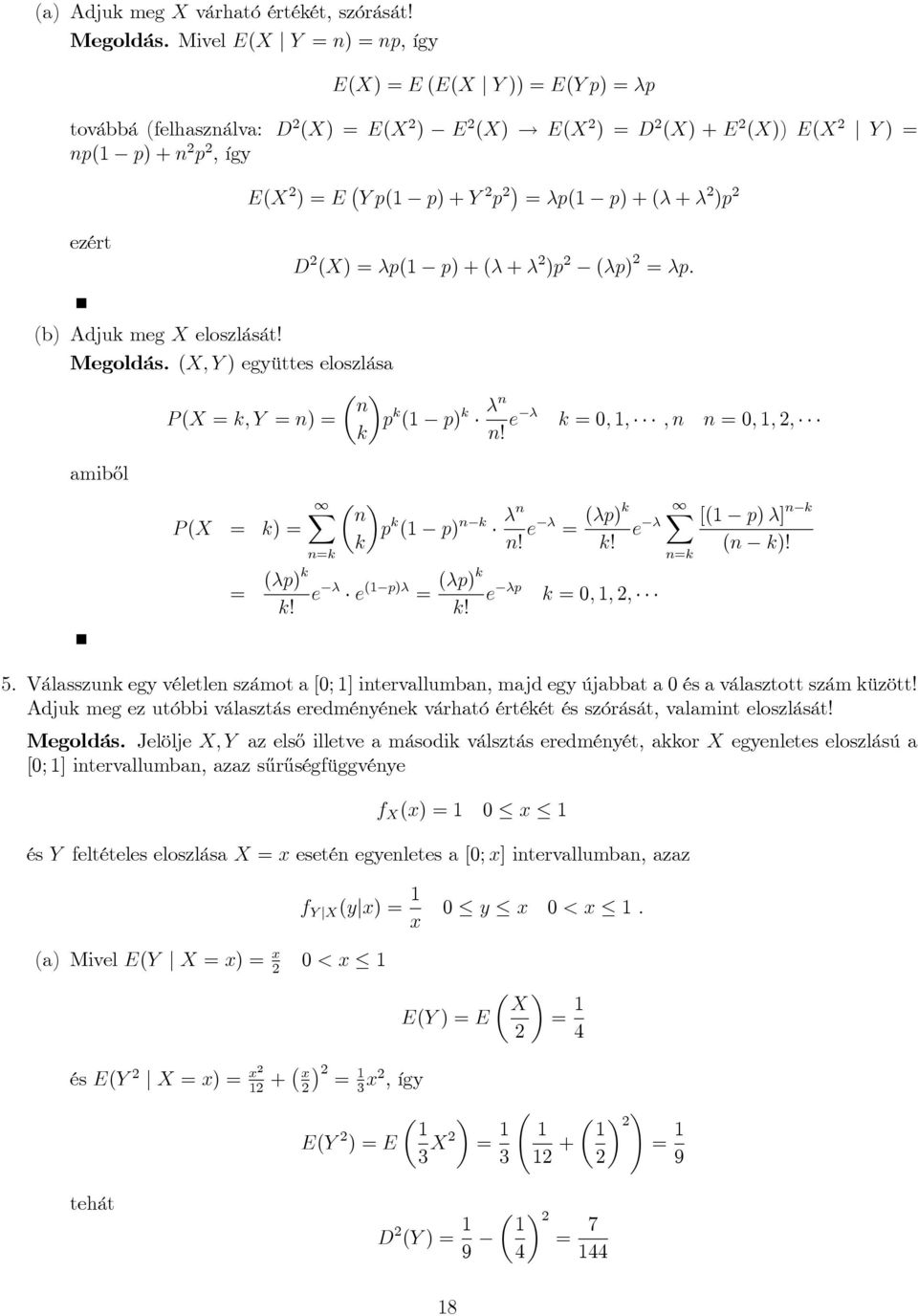 k ; ; ; ; ; ; amib½ol P ( k) k ()k ( k! k ( ) k k! ()k k! ) ()k k! k ; ; ; k [( ) ] k ( k)!. Válasszuk gy véltl számot a [; ] itrvallumba, majd gy újabbat a és a választott szám küzött!