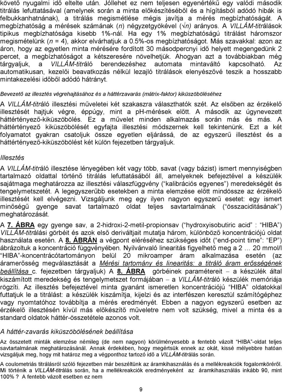 mégis javítja a mérés megbízhatóságát. A megbízhatóság a mérések számának (n) négyzetgyökével ( n) arányos. A VILLÁM-titrálások tipikus megbízhatósága kisebb 1%-nál.