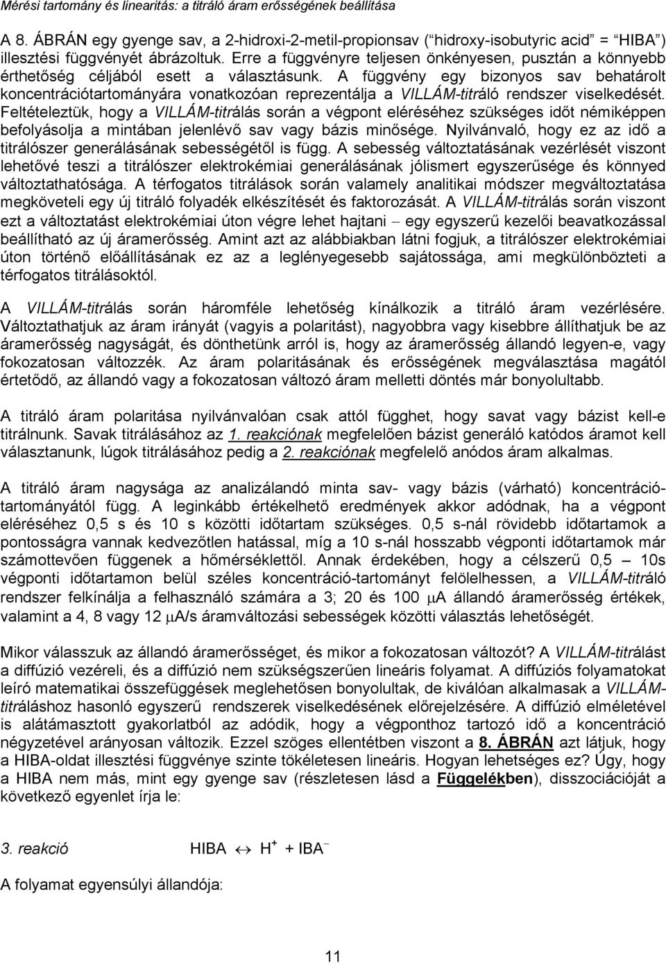 A függvény egy bizonyos sav behatárolt koncentrációtartományára vonatkozóan reprezentálja a VILLÁM-titráló rendszer viselkedését.