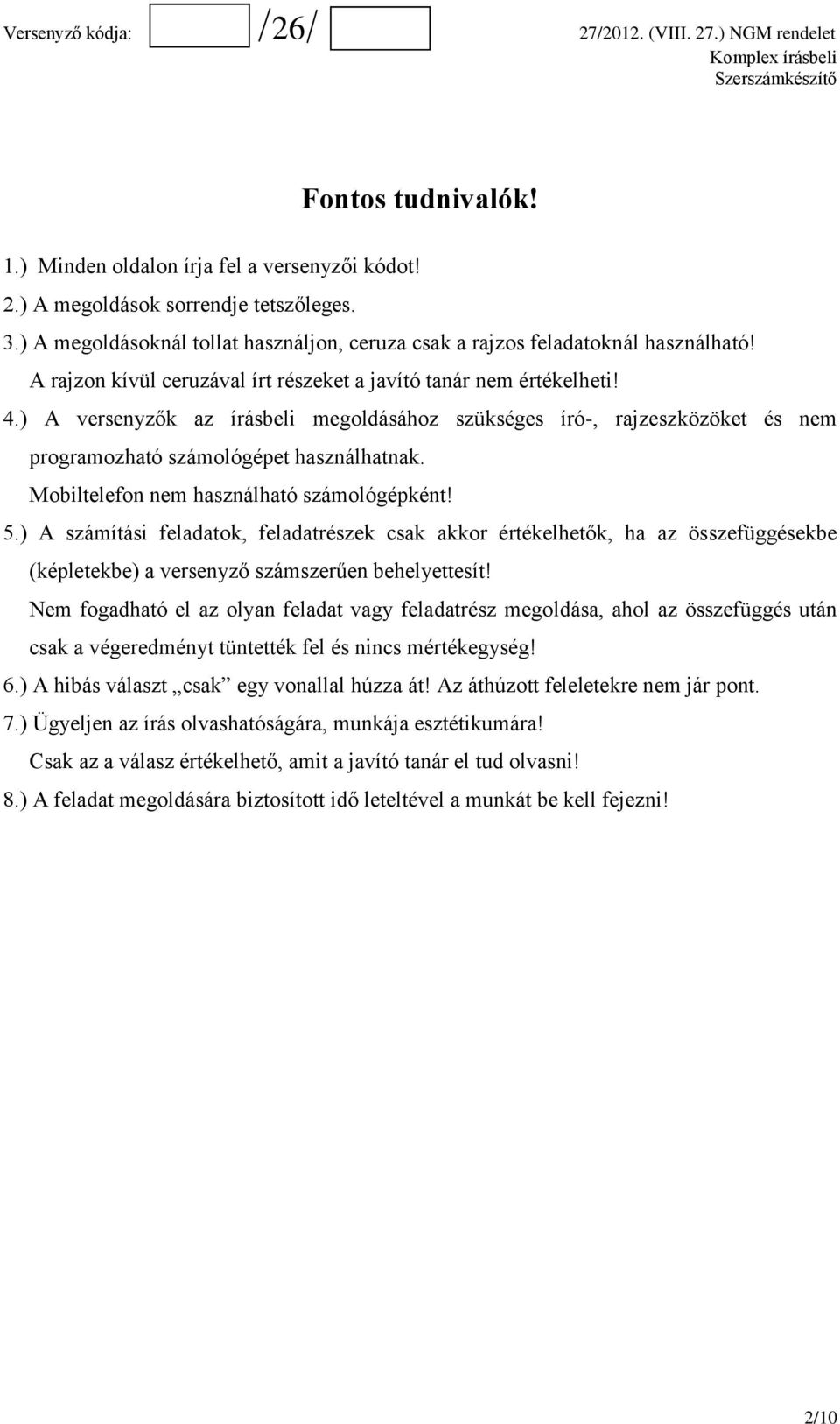 Mobiltelefon nem használható számológépként! 5.) A számítási feladatok, feladatrészek csak akkor értékelhetők, ha az összefüggésekbe (képletekbe) a versenyző számszerűen behelyettesít!